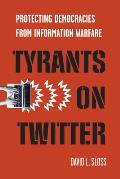 Tyrants on Twitter Protecting Democracies from Information Warfare