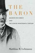 Baron Maurice de Hirsch & the Jewish Nineteenth Century