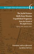 Joyful Science Idylls from Messina Unpublished Fragments from the Period of The Joyful Science Spring 1881Summer 1882 Volume 6