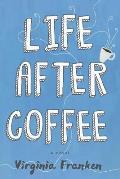 Life After Coffee