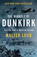 Miracle of Dunkirk The True Story of Operation Dynamo