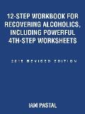 12-Step Workbook for Recovering Alcoholics, Including Powerful 4Th-Step Worksheets: 2015 Revised Edition