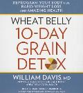 Wheat Belly 10-Day Grain Detox Lib/E: Reprogram Your Body for Rapid Weight Loss and Amazing Health