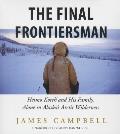 The Final Frontiersman: Heimo Korth and His Family, Alone in Alaska's Arctic Wilderness
