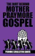 The Dirt Behind Mother Praymore Gospel