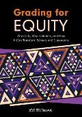 Grading for Equity What It Is Why It Matters & How It Can Transform Schools & Classrooms