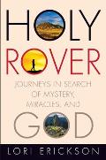Holy Rover: Journeys in Search of Mystery, Miracles, and God