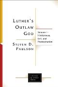 Luther's Outlaw God: Volume 1: Hiddenness, Evil, and Predestination