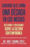 Sociedad en el div?n: Una d?cada en los medios: Reflexiones y revelaciones sobre la cultura contemporanea