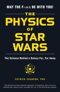Physics of Star Wars The Science Behind a Galaxy Far Far Away