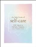 Little Book of Self Care 200 Ways to Refresh Restore & Rejuvenate