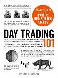 Day Trading 101 From Understanding Risk Management & Creating Trade Plans to Recognizing Market Patterns & Using Automated Software an Essential Primer in Modern Day Trading
