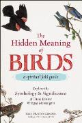 Hidden Meaning of Birds A Spiritual Field Guide Explore the Symbology & Significance of These Divine Winged Messengers