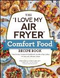 I Love My Air Fryer Comfort Food Recipe Book