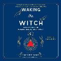 Waking the Witch: Reflections on Women, Magic, and Power