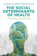 Social Determinants Of Health Looking Upstream