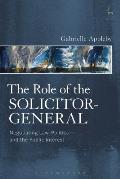 Role of the Solicitor-General: Negotiating Law, Politics and the Public Interest