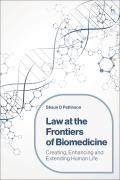 Law at the Frontiers of Biomedicine: Creating, Enhancing and Extending Human Life