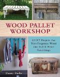 Wood Pallet Workshop 20 DIY Projects That Turn Forgotten Wood Into Stylish Home Furnishings