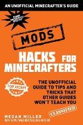Hacks for Minecrafters Mods The Unofficial Guide to Tips & Tricks That Other Guides Wont Teach You