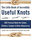 Little Book of Incredibly Useful Knots How to Tie 200 Practical Knots