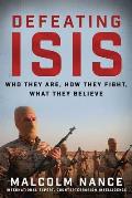 Defeating Isis Who They Are How They Fight What They Believe