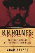 H H Holmes How a Murderer Became a Devil