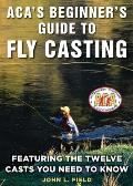 ACAs Beginners Guide to Fly Casting A Comprehensive Manual for Novice Casters