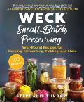 Weck Small Batch Preserving Year Round Recipes for Canning Fermenting Pickling & More