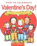 How to Celebrate Valentine's Day!: Holiday Traditions, Rituals, and Rules in a Delightful Story