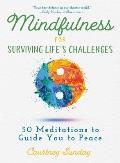 Mindfulness for Surviving Life's Challenges: 50 Meditations to Guide You to Peace