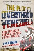 Plot to Overthrow Venezuela How the US Is Orchestrating a Coup for Oil