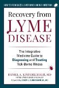 Recovery from Lyme Disease The Integrative Medicine Guide to Diagnosing & Treating Tick Borne Illness