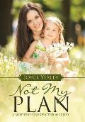 Not my Plan: A Mother's Unexpected Journey.