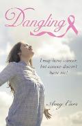 Dangling: I may have cancer, but cancer doesn't have me!