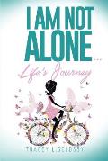 I am not alone...Life's Journey