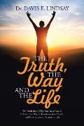 The Truth, The Way and The Life: The Truth about Why You Are a Slave to Sickness, the Way to Transform Your Health, and How to Live an Abundant Life