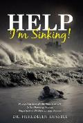 Help I'm Sinking!: Navigating through the Storms of Life to the Shores of Success Ships Storms Shatterings and Success