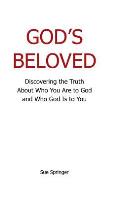 God's Beloved: Discovering the Truth About Who You Are to God and Who God Is to You