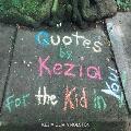 Quotes by Kezia for the Kid in you!