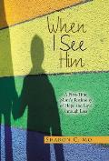 When I See Him: A First-Time Mom's Testimony of Hope and Love through Loss