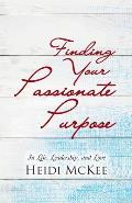Finding Your Passionate Purpose: In Life, Leadership, and Love