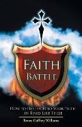 Faith Battle: How to Hold on to Your Faith in Times Like These