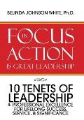 Focus in Action Is Great Leadership: 10 Tenets of Leadership & Professional Excellence