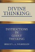Divine Thinking: Instructions in Godly Thinking