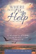 Where Does My Help Come From?: My Help Comes from the Lord Who Made the Heavens and the Earth (Psalm 121:1?2)