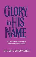 Glory in His Name: A Daily Devotional on the Names and Titles of God