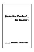 He Is the Product . . .: The Almighty