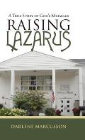 Raising Lazarus: A True Story of God's Miracles