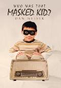 Who Was That Masked Kid?